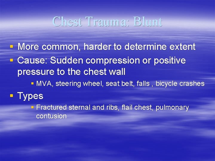 Chest Trauma: Blunt § More common, harder to determine extent § Cause: Sudden compression