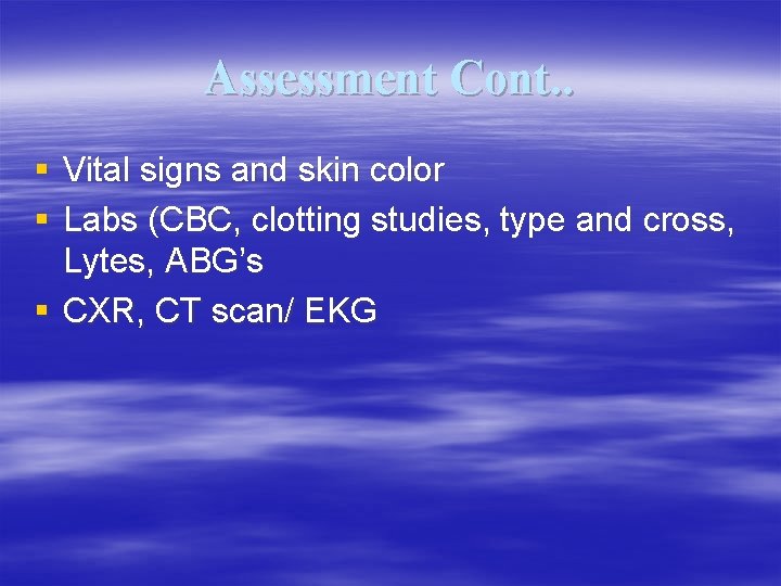 Assessment Cont. . § Vital signs and skin color § Labs (CBC, clotting studies,