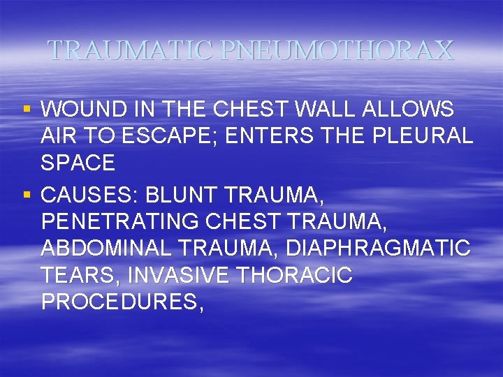 TRAUMATIC PNEUMOTHORAX § WOUND IN THE CHEST WALL ALLOWS AIR TO ESCAPE; ENTERS THE