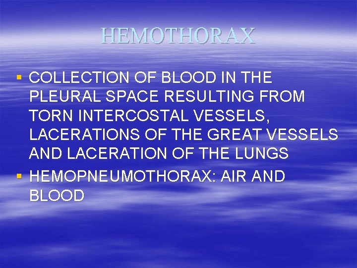 HEMOTHORAX § COLLECTION OF BLOOD IN THE PLEURAL SPACE RESULTING FROM TORN INTERCOSTAL VESSELS,