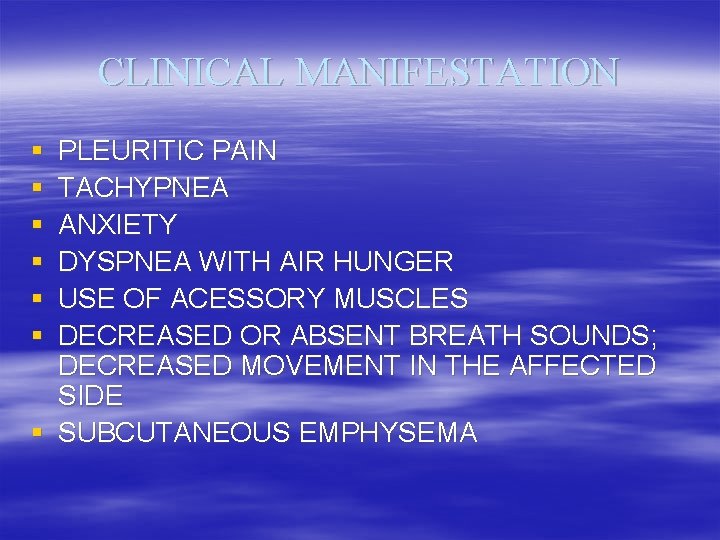 CLINICAL MANIFESTATION § § § PLEURITIC PAIN TACHYPNEA ANXIETY DYSPNEA WITH AIR HUNGER USE