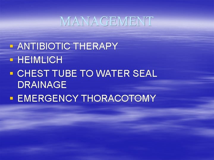 MANAGEMENT § § § ANTIBIOTIC THERAPY HEIMLICH CHEST TUBE TO WATER SEAL DRAINAGE §