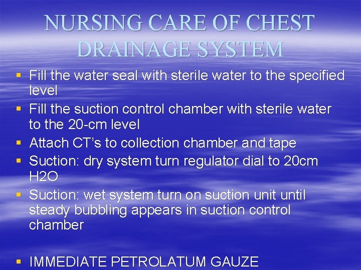NURSING CARE OF CHEST DRAINAGE SYSTEM § Fill the water seal with sterile water