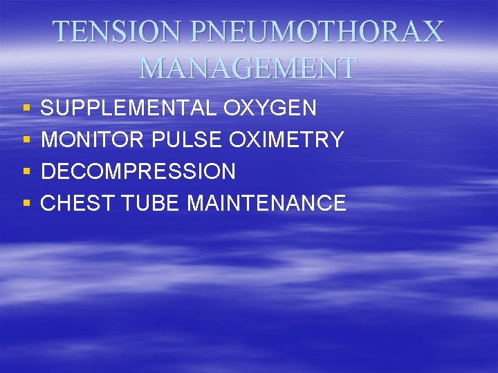TENSION PNEUMOTHORAX MANAGEMENT § § SUPPLEMENTAL OXYGEN MONITOR PULSE OXIMETRY DECOMPRESSION CHEST TUBE MAINTENANCE