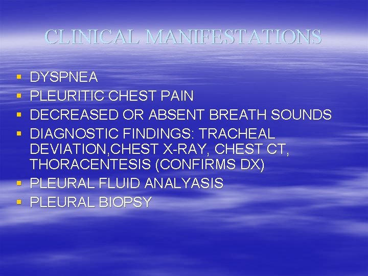 CLINICAL MANIFESTATIONS § § DYSPNEA PLEURITIC CHEST PAIN DECREASED OR ABSENT BREATH SOUNDS DIAGNOSTIC