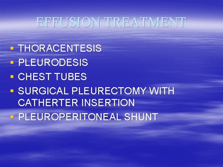 EFFUSION TREATMENT § § THORACENTESIS PLEURODESIS CHEST TUBES SURGICAL PLEURECTOMY WITH CATHERTER INSERTION §