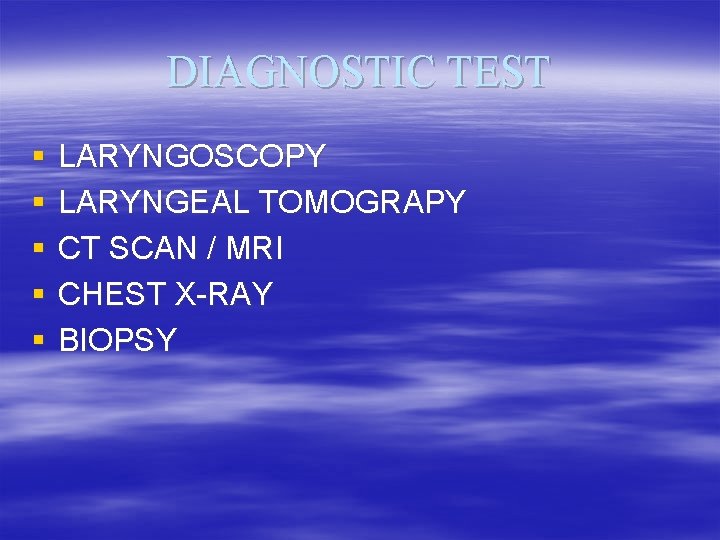 DIAGNOSTIC TEST § § § LARYNGOSCOPY LARYNGEAL TOMOGRAPY CT SCAN / MRI CHEST X-RAY