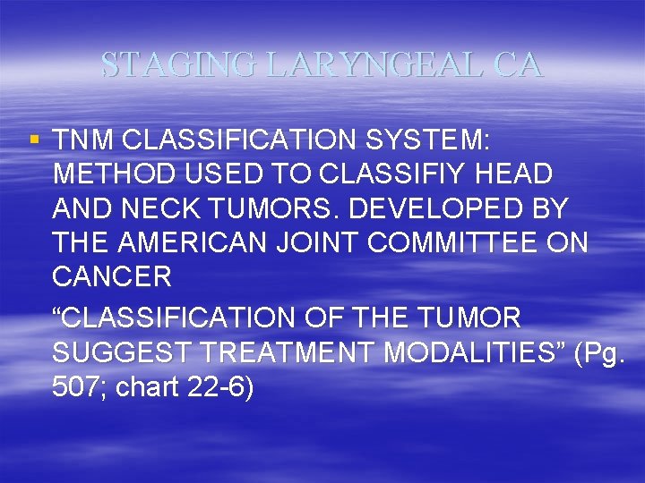 STAGING LARYNGEAL CA § TNM CLASSIFICATION SYSTEM: METHOD USED TO CLASSIFIY HEAD AND NECK