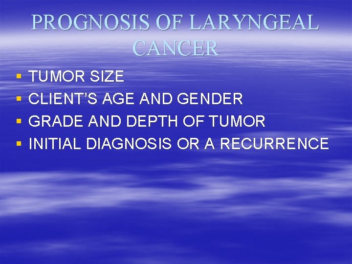 PROGNOSIS OF LARYNGEAL CANCER § § TUMOR SIZE CLIENT’S AGE AND GENDER GRADE AND