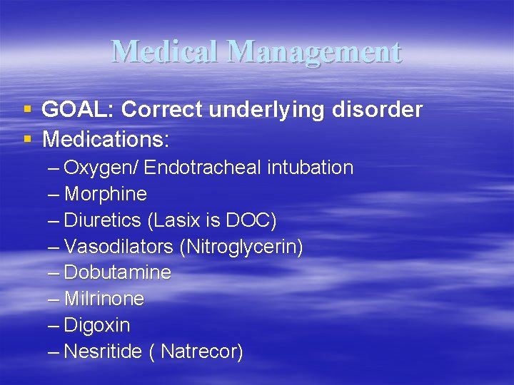 Medical Management § GOAL: Correct underlying disorder § Medications: – Oxygen/ Endotracheal intubation –