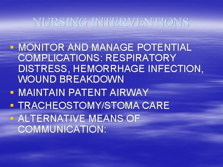 NURSING INTERVENTIONS § MONITOR AND MANAGE POTENTIAL COMPLICATIONS: RESPIRATORY DISTRESS, HEMORRHAGE INFECTION, WOUND BREAKDOWN