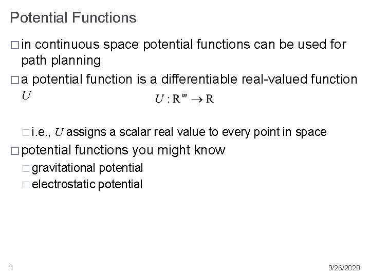 Potential Functions � in continuous space potential functions can be used for path planning