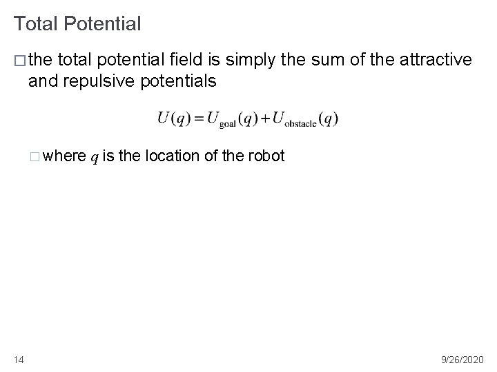 Total Potential � the total potential field is simply the sum of the attractive