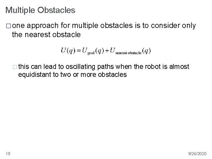 Multiple Obstacles � one approach for multiple obstacles is to consider only the nearest