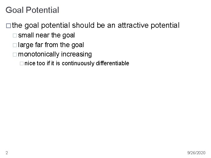 Goal Potential � the goal potential should be an attractive potential � small near