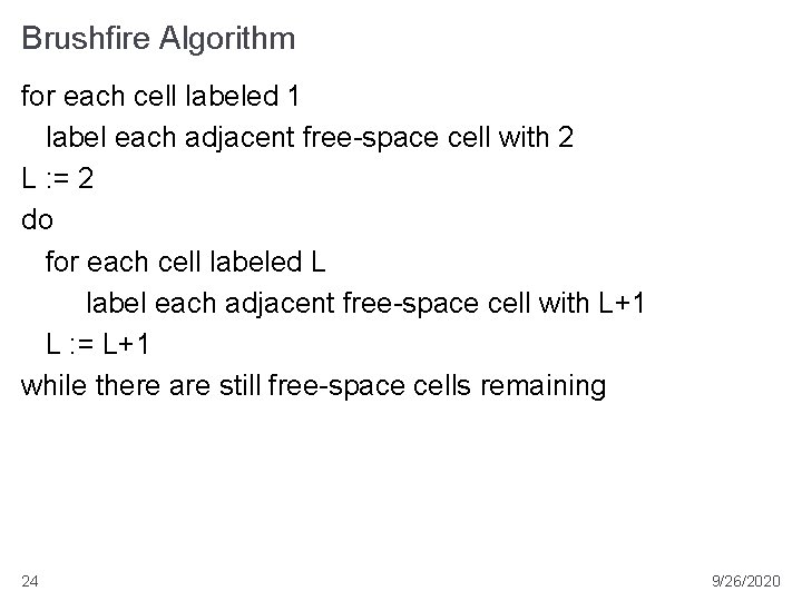 Brushfire Algorithm for each cell labeled 1 label each adjacent free-space cell with 2