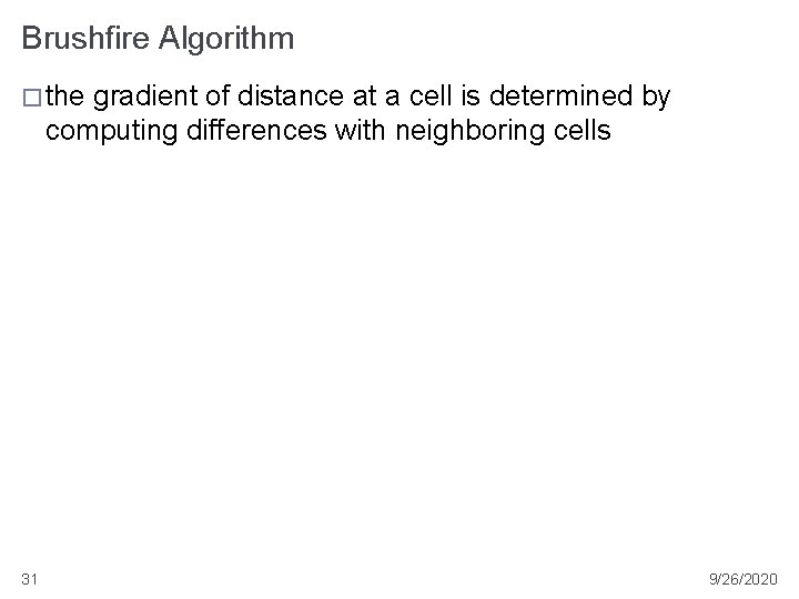 Brushfire Algorithm � the gradient of distance at a cell is determined by computing