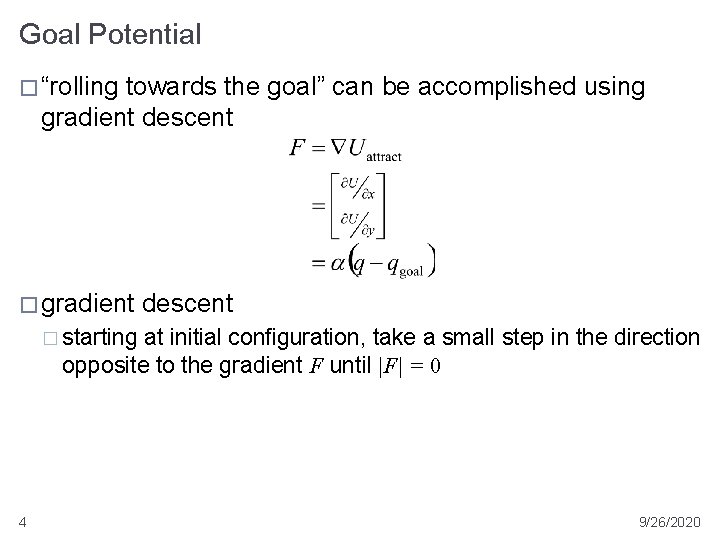 Goal Potential � “rolling towards the goal” can be accomplished using gradient descent �