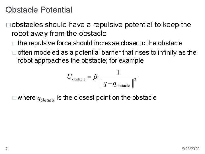 Obstacle Potential � obstacles should have a repulsive potential to keep the robot away