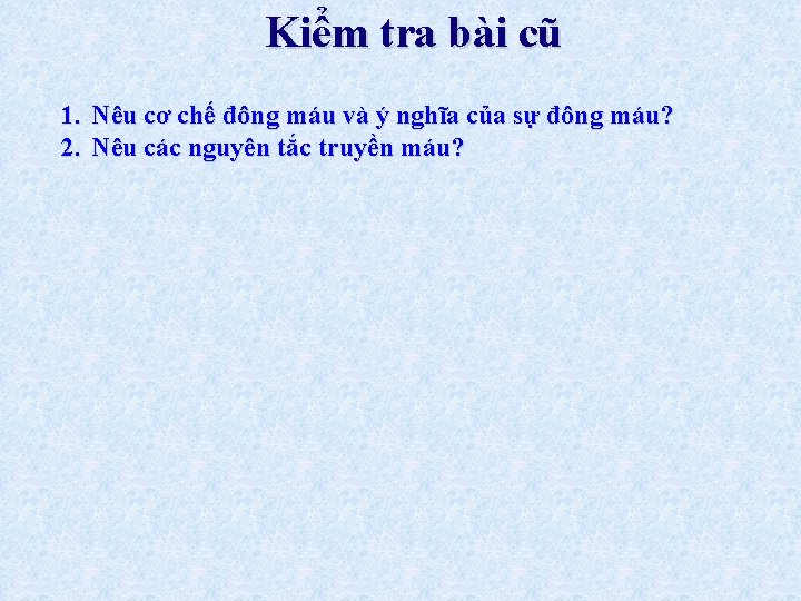 Kiểm tra bài cũ 1. Nêu cơ chế đông máu và ý nghĩa của