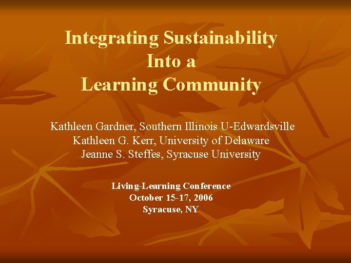 Integrating Sustainability Into a Learning Community Kathleen Gardner, Southern Illinois U-Edwardsville Kathleen G. Kerr,