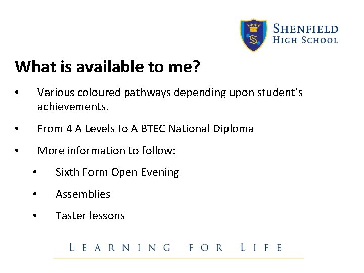 What is available to me? • Various coloured pathways depending upon student’s achievements. • What is available to me? • Various coloured pathways depending upon student’s achievements. •