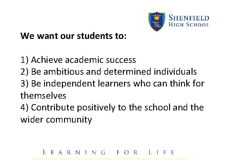 We want our students to: 1) Achieve academic success 2) Be ambitious and determined We want our students to: 1) Achieve academic success 2) Be ambitious and determined
