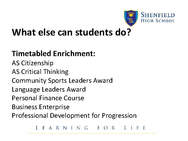 What else can students do? Timetabled Enrichment: AS Citizenship AS Critical Thinking Community Sports What else can students do? Timetabled Enrichment: AS Citizenship AS Critical Thinking Community Sports