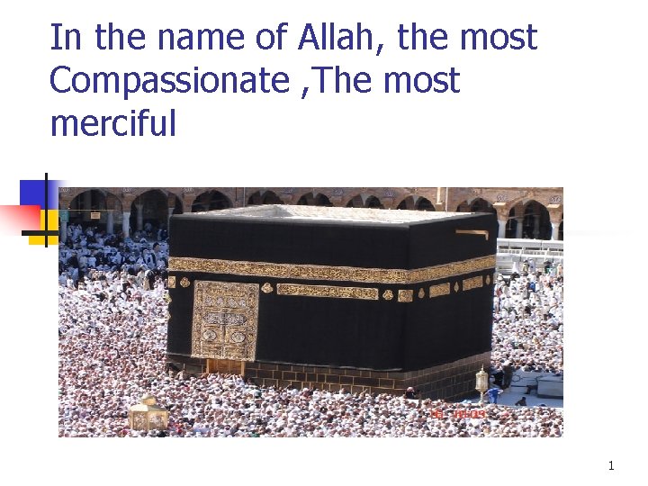 In the name of Allah, the most Compassionate , The most merciful 1 