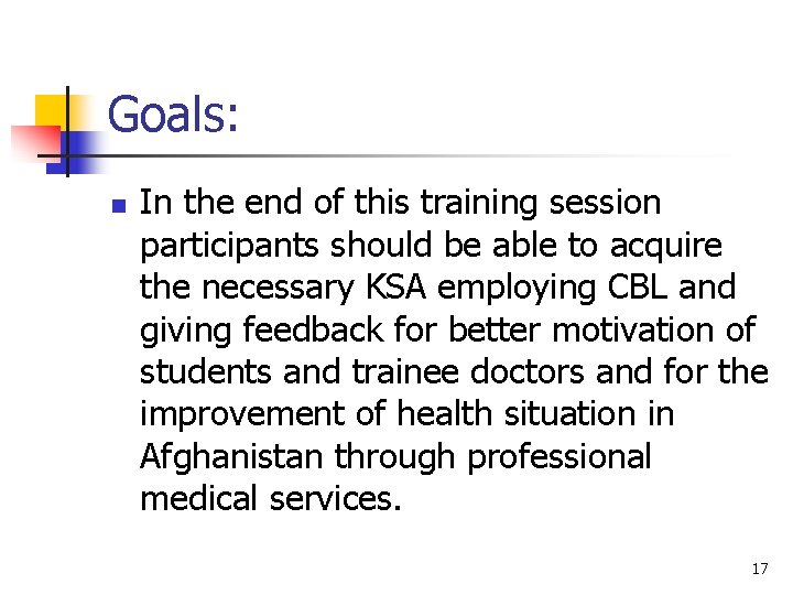 Goals: n In the end of this training session participants should be able to