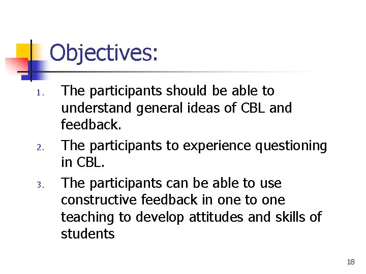 Objectives: 1. 2. 3. The participants should be able to understand general ideas of