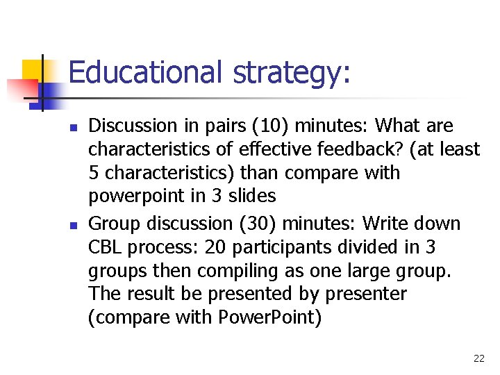 Educational strategy: n n Discussion in pairs (10) minutes: What are characteristics of effective