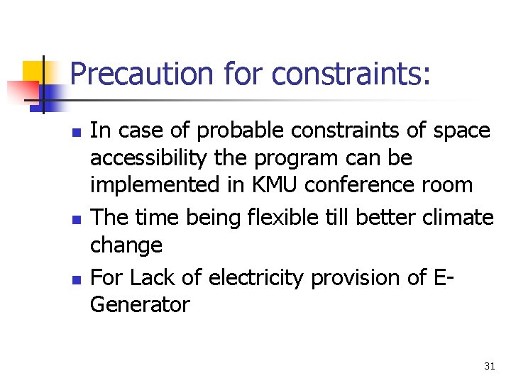 Precaution for constraints: n n n In case of probable constraints of space accessibility