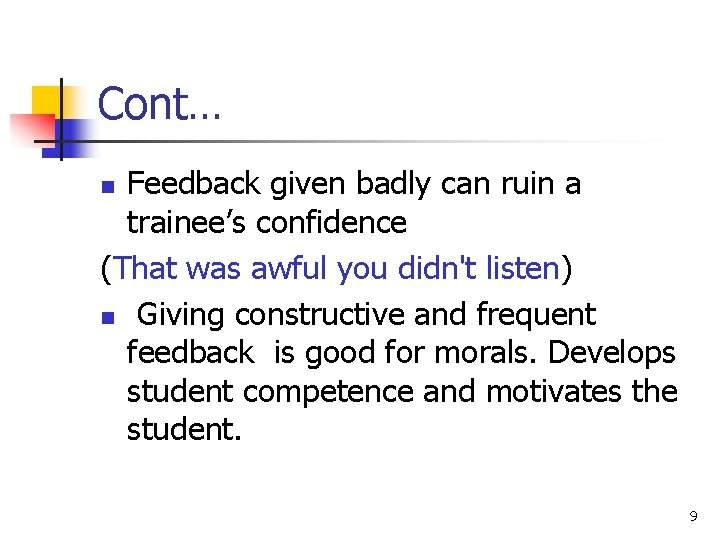 Cont… Feedback given badly can ruin a trainee’s confidence (That was awful you didn't