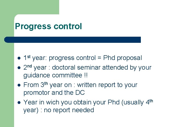 Progress control l l 1 st year: progress control = Phd proposal 2 nd