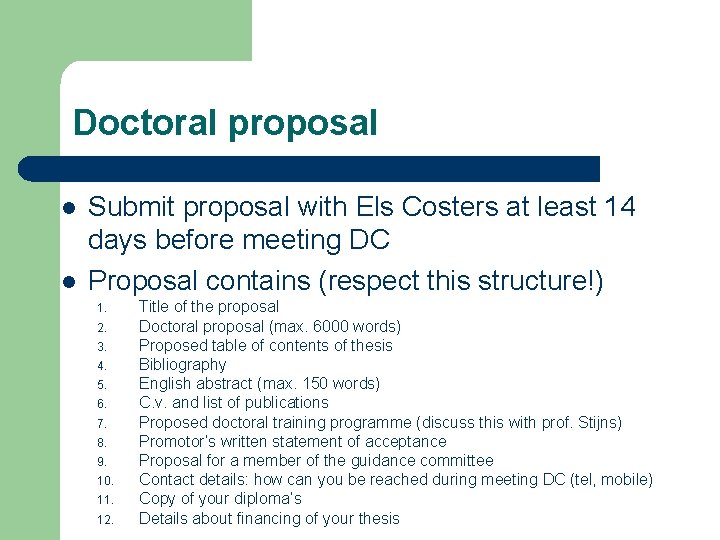 Doctoral proposal l l Submit proposal with Els Costers at least 14 days before