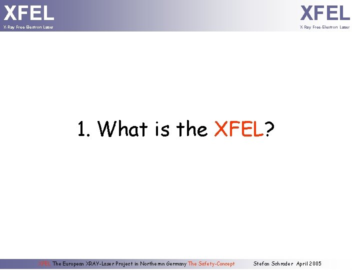 XFEL X-Ray Free-Electron Laser 1. What is the XFEL? XFEL The European XRAY-Laser Project