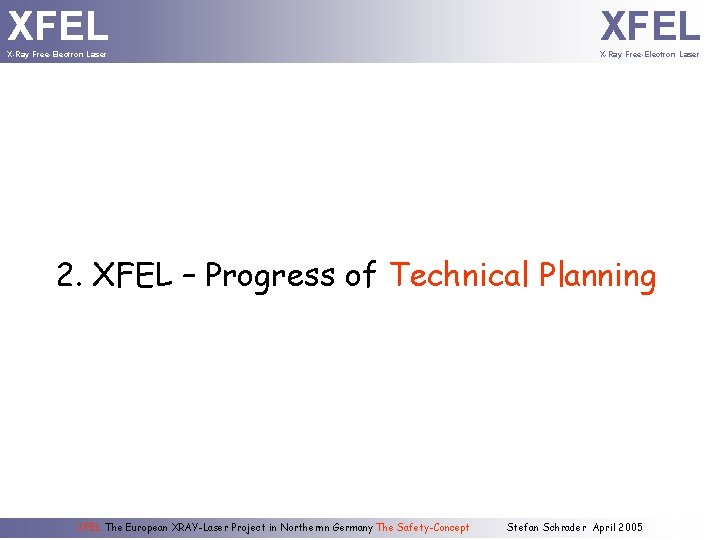 XFEL X-Ray Free-Electron Laser 2. XFEL – Progress of Technical Planning XFEL The European