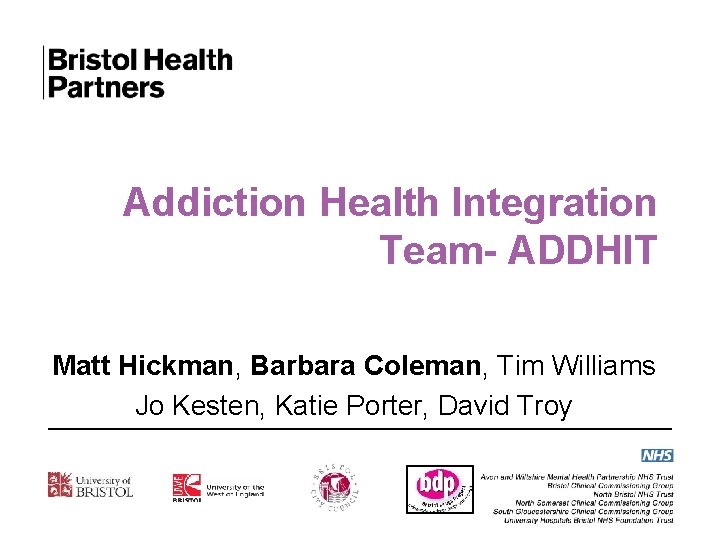 Addiction Health Integration Team- ADDHIT Matt Hickman, Barbara Coleman, Tim Williams Jo Kesten, Katie