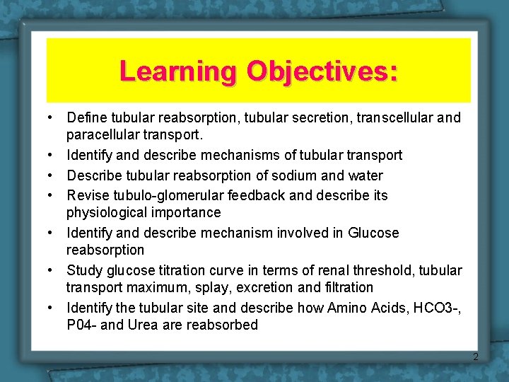 Learning Objectives: • Define tubular reabsorption, tubular secretion, transcellular and paracellular transport. • Identify