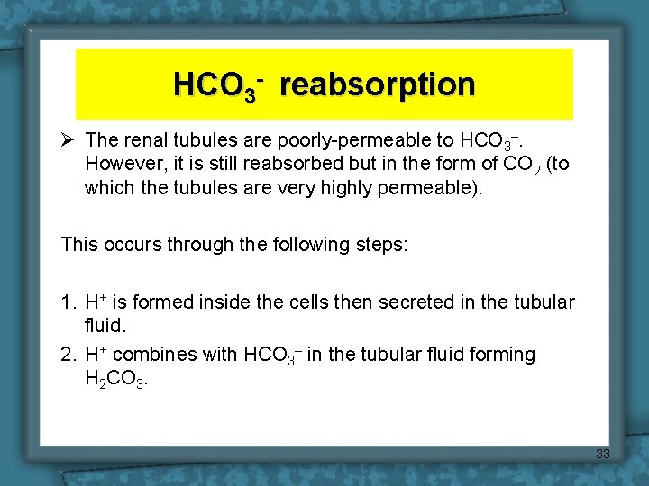 HCO 3 - reabsorption Ø The renal tubules are poorly-permeable to HCO 3–. However,