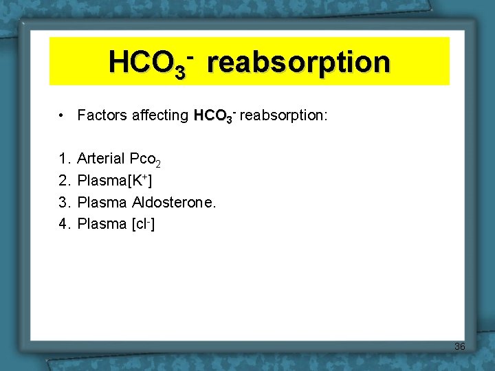 HCO 3 reabsorption • Factors affecting HCO 3 - reabsorption: 1. 2. 3. 4.