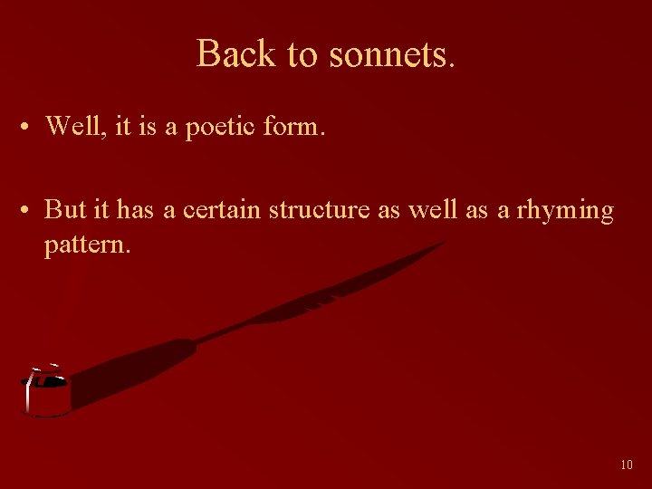 Back to sonnets. • Well, it is a poetic form. • But it has