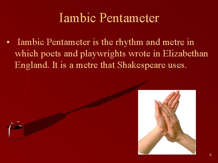 Iambic Pentameter • Iambic Pentameter is the rhythm and metre in which poets and