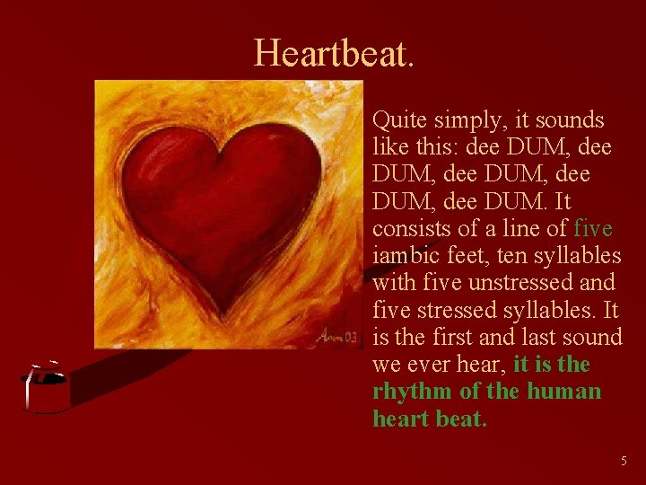 Heartbeat. • Quite simply, it sounds like this: dee DUM, dee DUM. It consists