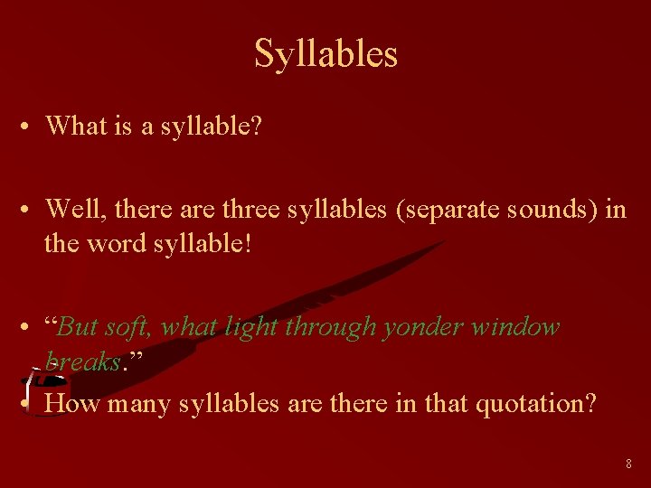 Syllables • What is a syllable? • Well, there are three syllables (separate sounds)