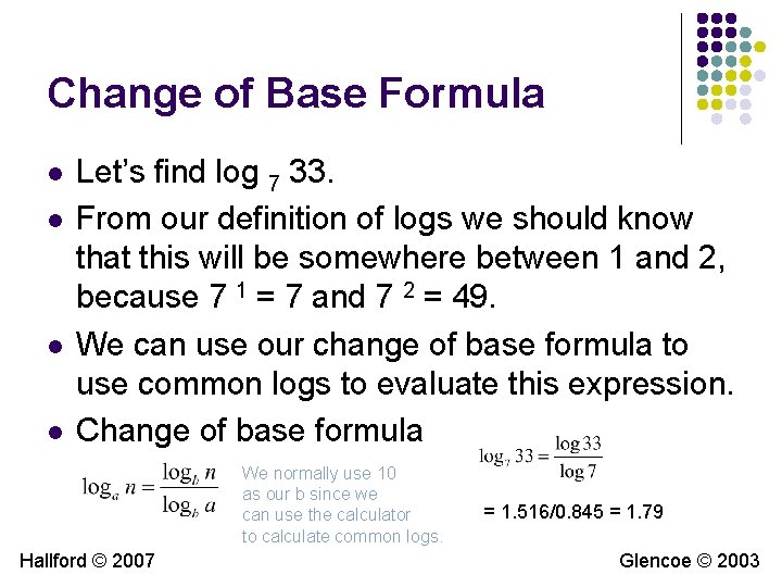Change of Base Formula l l Let’s find log 7 33. From our definition Change of Base Formula l l Let’s find log 7 33. From our definition