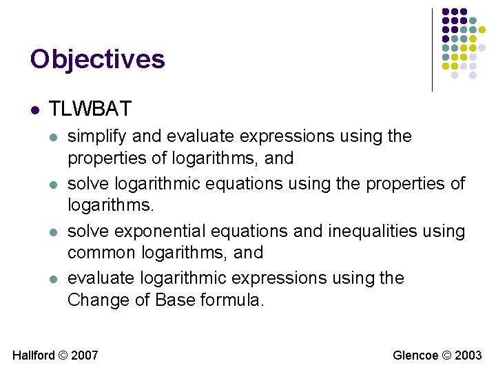 Objectives l TLWBAT l l simplify and evaluate expressions using the properties of logarithms, Objectives l TLWBAT l l simplify and evaluate expressions using the properties of logarithms,