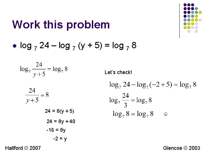 Work this problem l log 7 24 – log 7 (y + 5) = Work this problem l log 7 24 – log 7 (y + 5) =