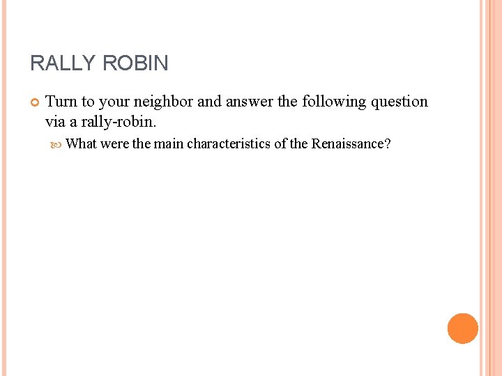 RALLY ROBIN Turn to your neighbor and answer the following question via a rally-robin.